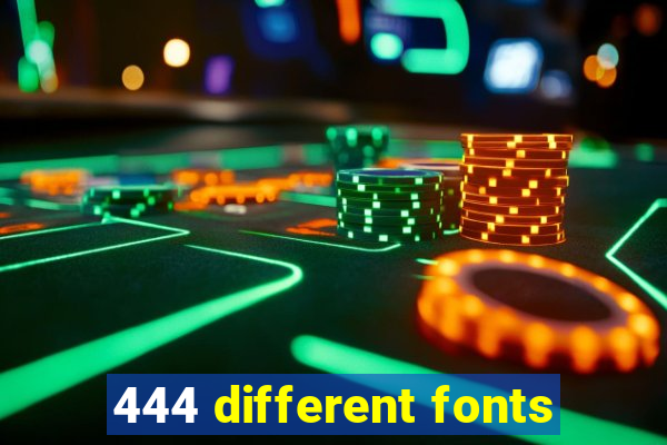 444 different fonts